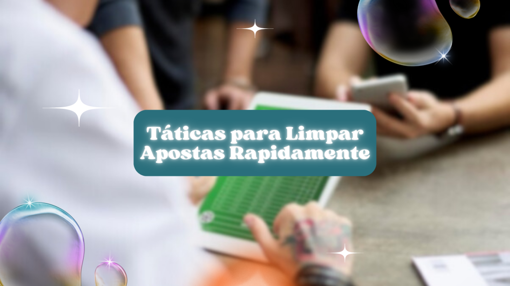 Táticas para Limpar Apostas Rapidamente