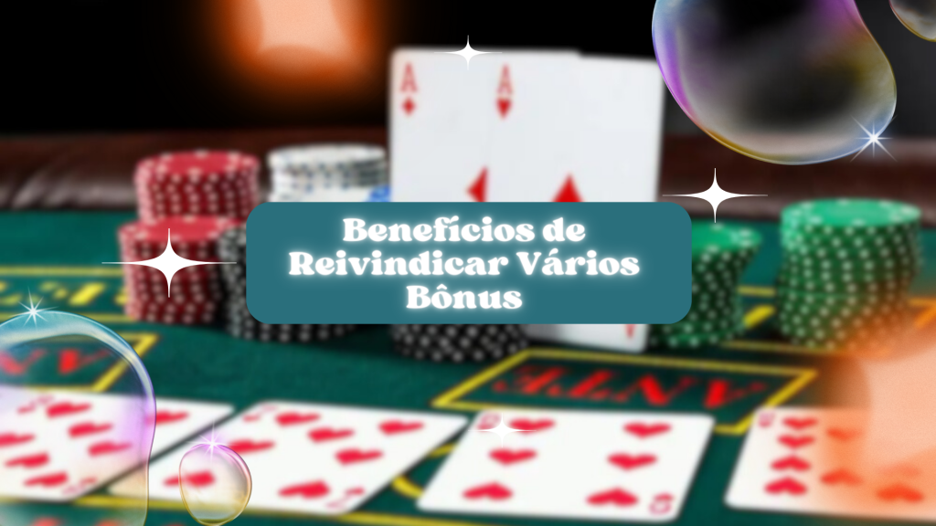 Benefícios de Reivindicar Vários Bônus