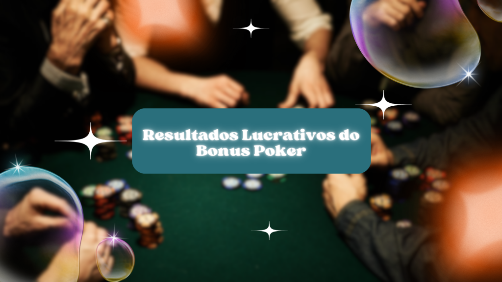 Resultados Lucrativos do Bonus Poker