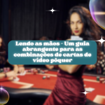 Lendo as mãos - Um guia abrangente para as combinações de cartas de vídeo pôquer